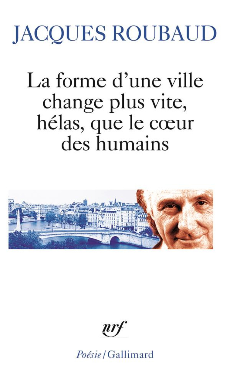 LA FORME D'UNE VILLE CHANGE PLUS VITE, HELAS, QUE LE CœUR DES HUMAINS : CENT CINQUANTE POEMES (1991-1998) - ROUBAUD, JACQUES - GALLIMARD