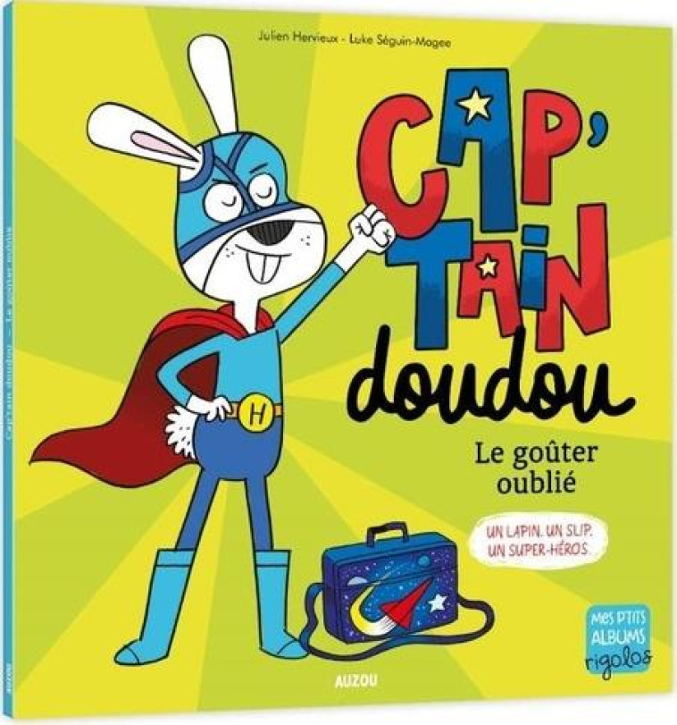 CAP'TAIN DOUDOU : LE GOUTER OUBLIE  -  UN LAPIN. UN SLIP. UN SUPER-HEROS. - HERVIEUX, JULIEN  - PHILIPPE AUZOU