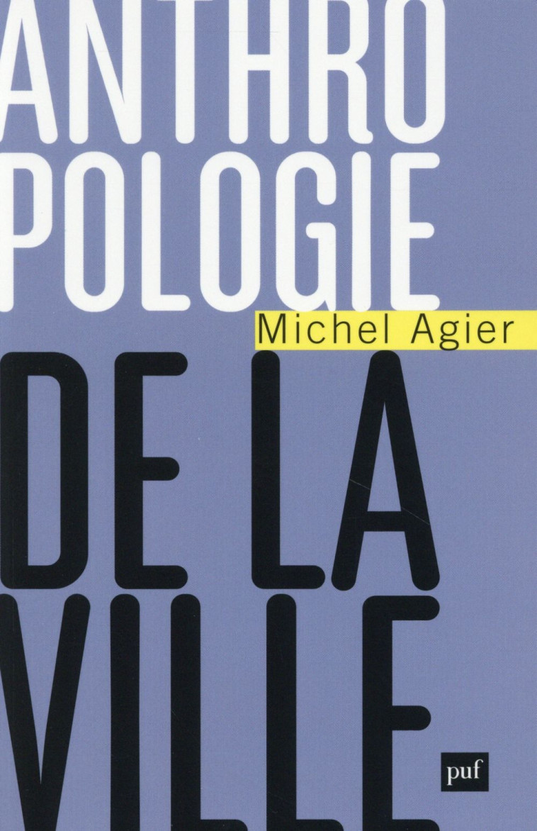 ANTHROPOLOGIE DE LA VILLE -  AGIER  MICHEL - PUF