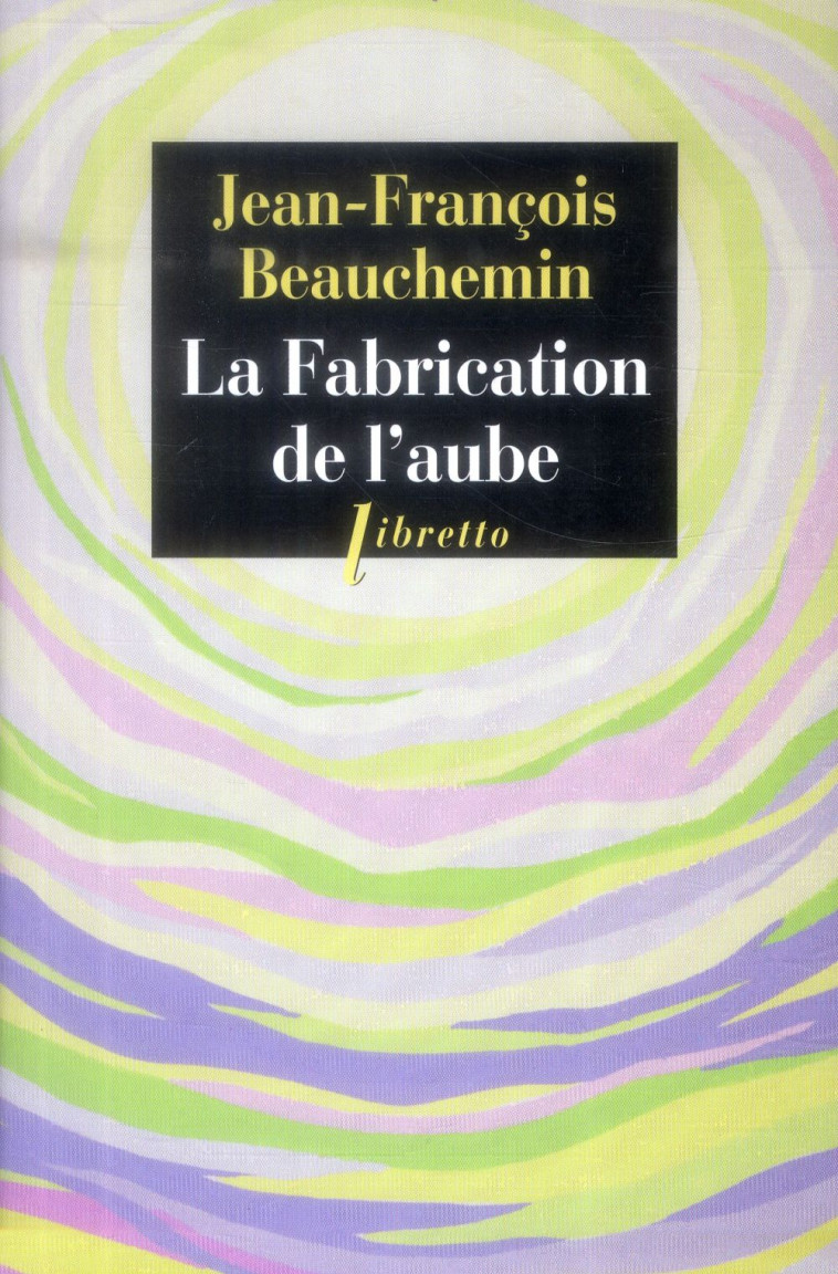 LA FABRICATION DE L-AUBE - BEAUCHEMIN J-F. - Libretto