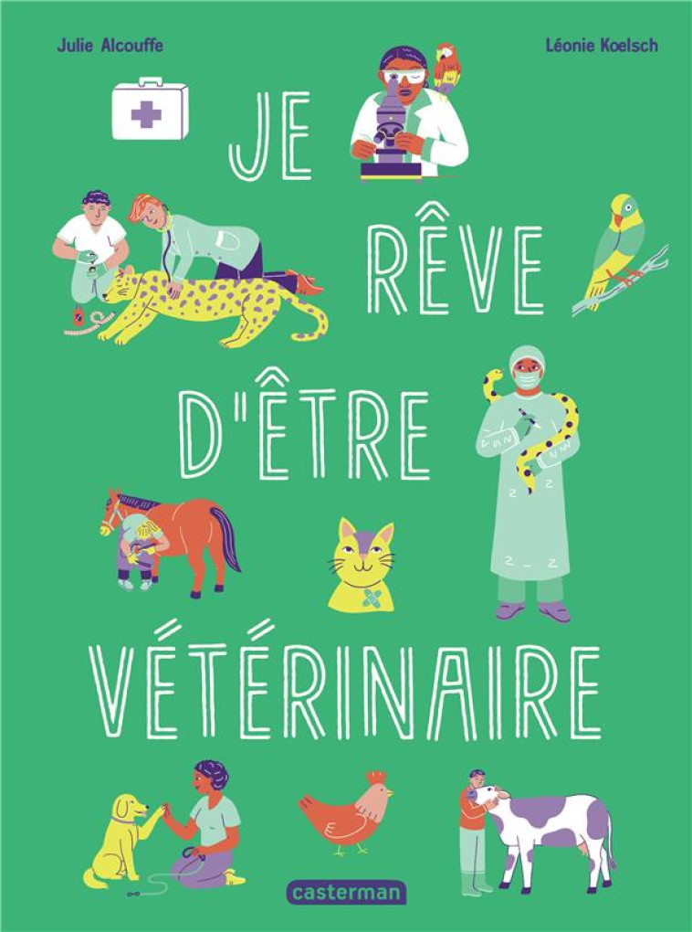 JE REVE D-ETRE VETERINAIRE - ALCOUFFE/KOELSCH - CASTERMAN