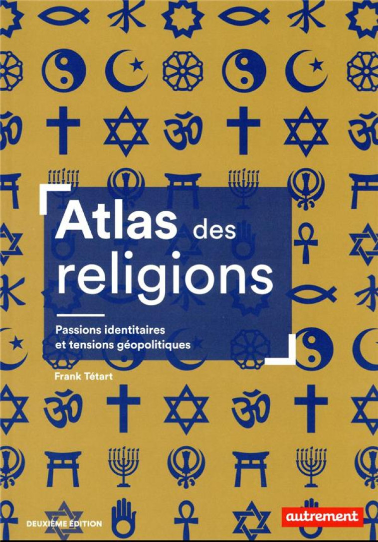 ATLAS DES RELIGIONS - PASSIONS - TETART FRANK - FLAMMARION