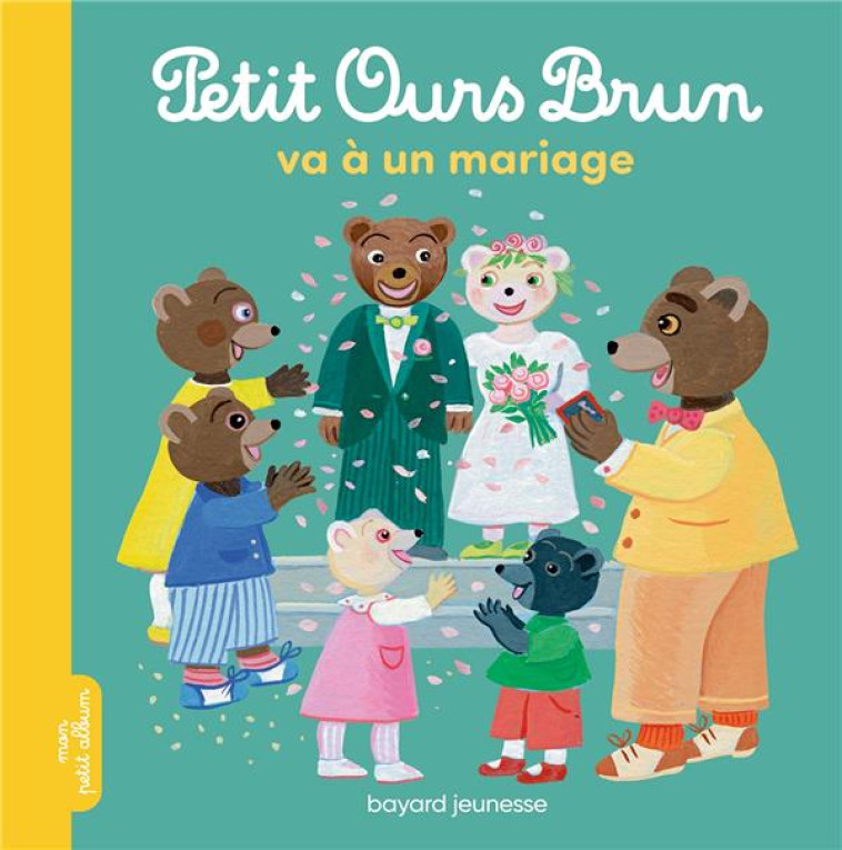 PETIT OURS BRUN VA A UN MARIAG - BOUR/AUBINAIS - BAYARD JEUNESSE