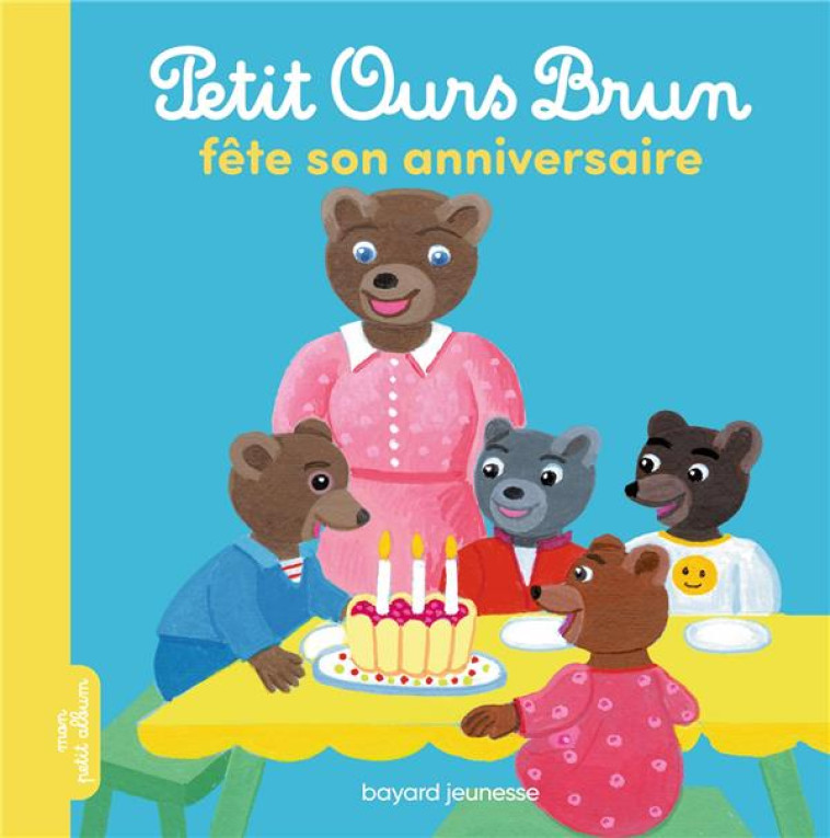 PETIT OURS BRUN FETE SON ANNIV - AUBINAIS/BOUR - BAYARD JEUNESSE