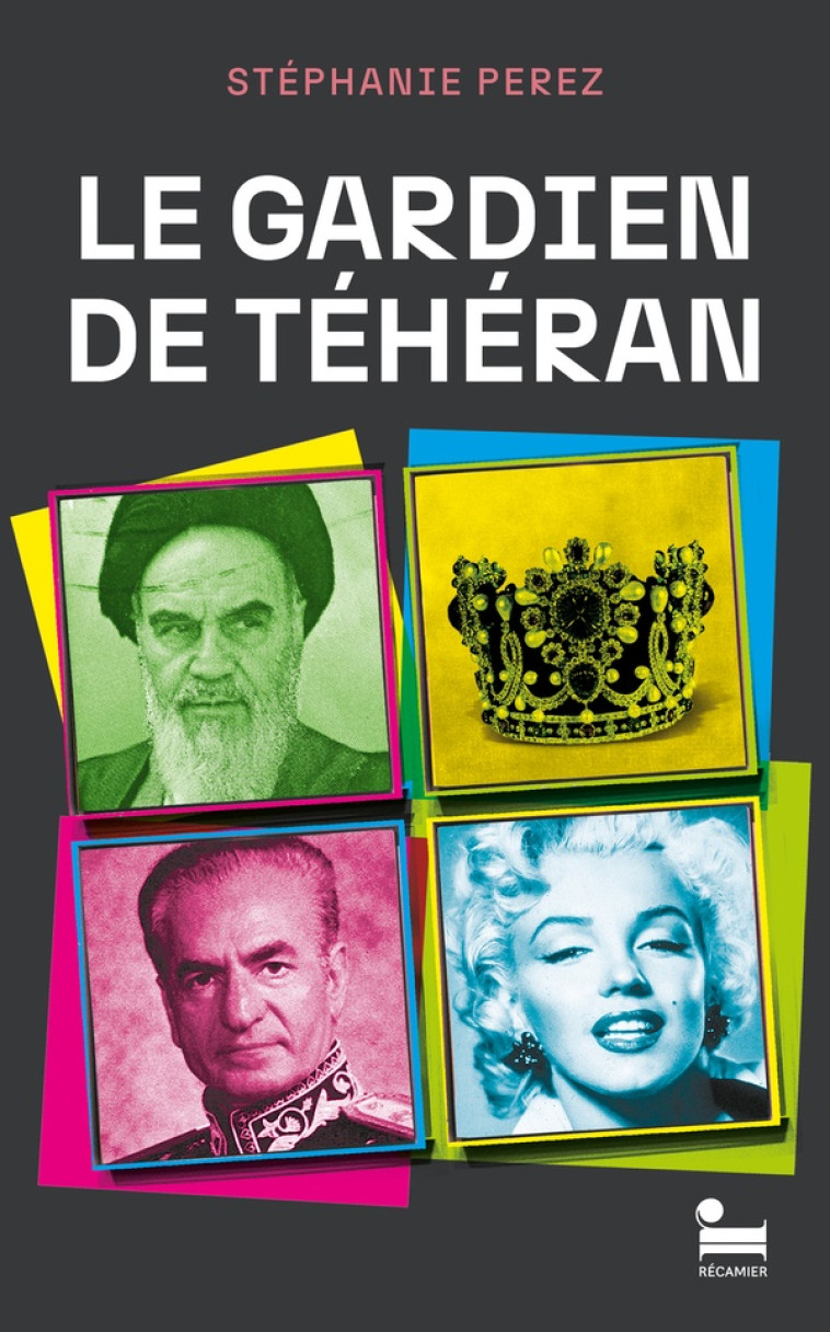 LE GARDIEN DE TEHERAN - PEREZ STEPHANIE - RECAMIER