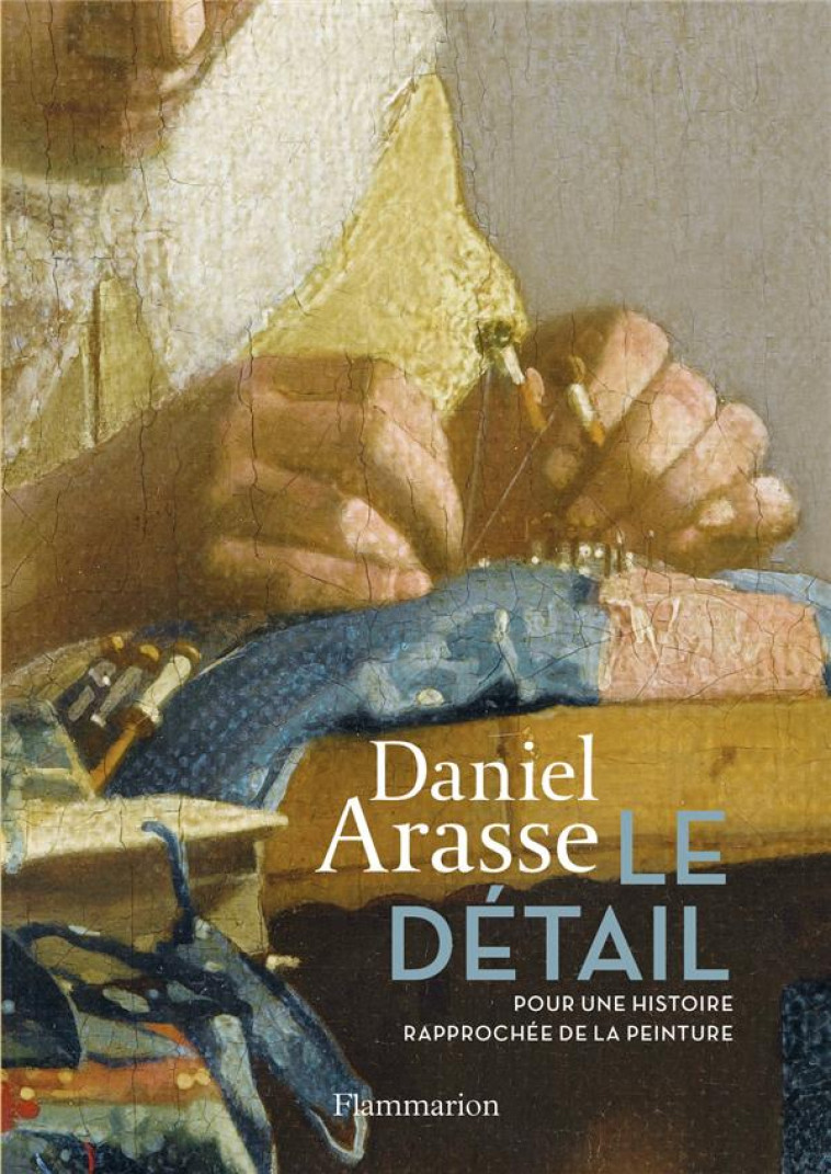 LE DETAIL - POUR UNE HISTOIRE - ARASSE DANIEL - FLAMMARION