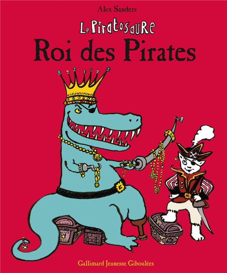 PIRATOSAURE, ROI DES PIRATES - SANDERS ALEX - Gallimard-Jeunesse Giboulées