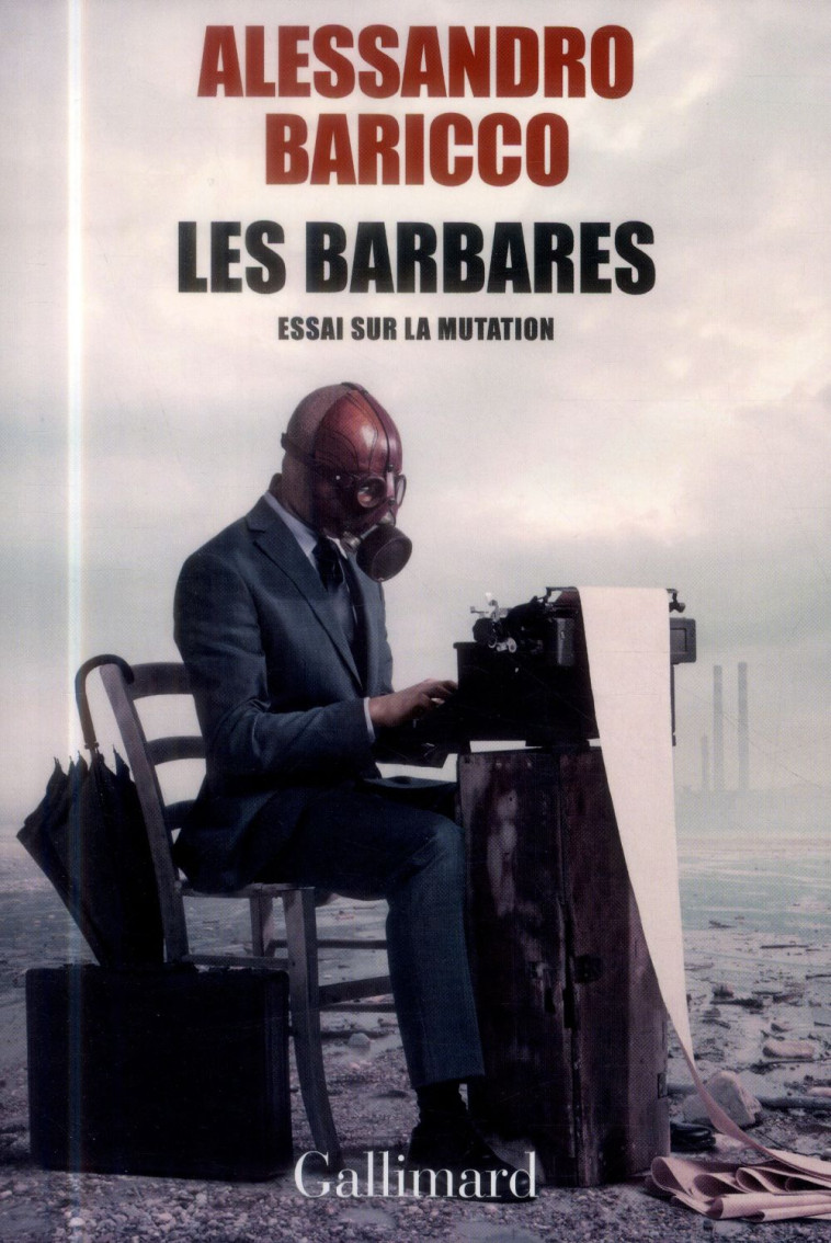 LES BARBARES  -  ESSAI SUR LA MUTATION - BARICCO, ALESSANDRO - Gallimard