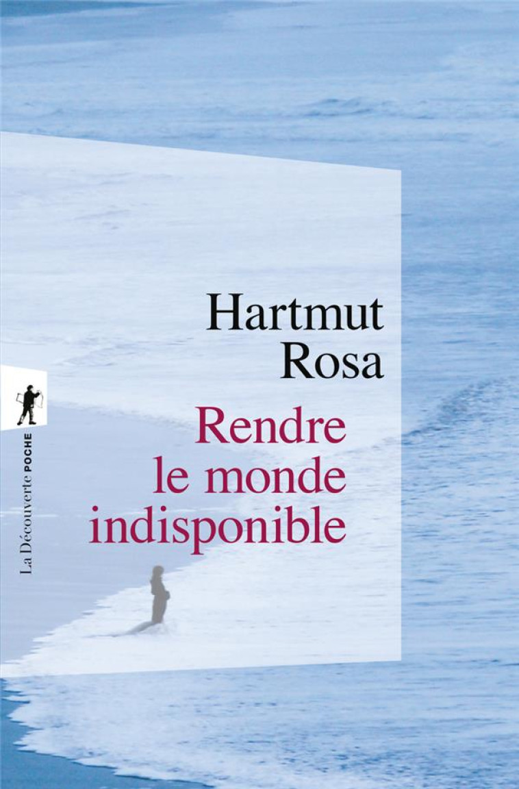 RENDRE LE MONDE INDISPONIBLE -  ROSA  HARTMUT - LA DECOUVERTE