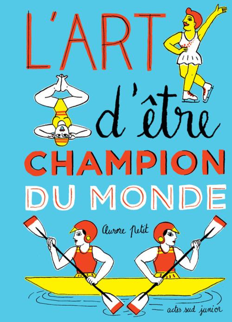 L-ART D-ETRE CHAMPION DU MONDE - PETIT AURORE - Actes Sud junior