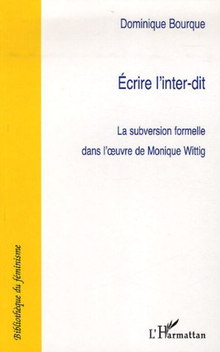 ECRIRE L'INTER-DIT - LA SUBVERSION FORMELLE DANS L'OEUVRE DE MONIQUE WITTIG - BOURQUE, DOMINIQUE - L'HARMATTAN