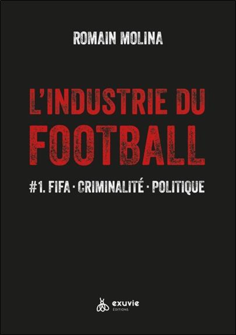 L'INDUSTRIE DU FOOTBALL #1 : FIFA, CRIMINALITE, POLITIQUE - MOLINA, ROMAIN - BOOKS ON DEMAND