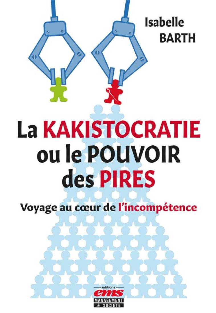 LA KAKISTOCRATIE OU LE POUVOIR DES PIRES - VOYAGE AU COEUR DE L'INCOMPETENCE - BARTH, ISABELLE  - EMS GEODIF