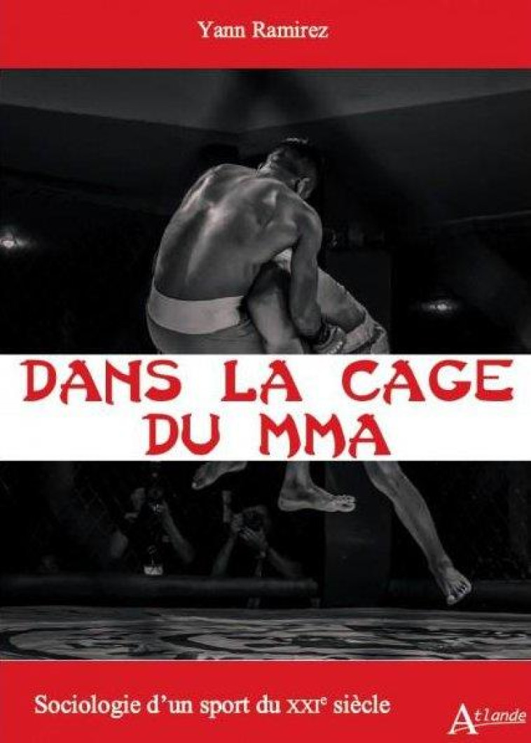 DANS LA CAGE DU MMA : SOCIOLOGIE D'UN SPORT DU XXIE SIECLE - RAMIREZ, YANN - ATLANDE