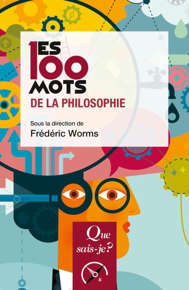 LES 100 MOTS DE LA PHILOSOPHIE - WORMS FREDERIC - QUE SAIS JE