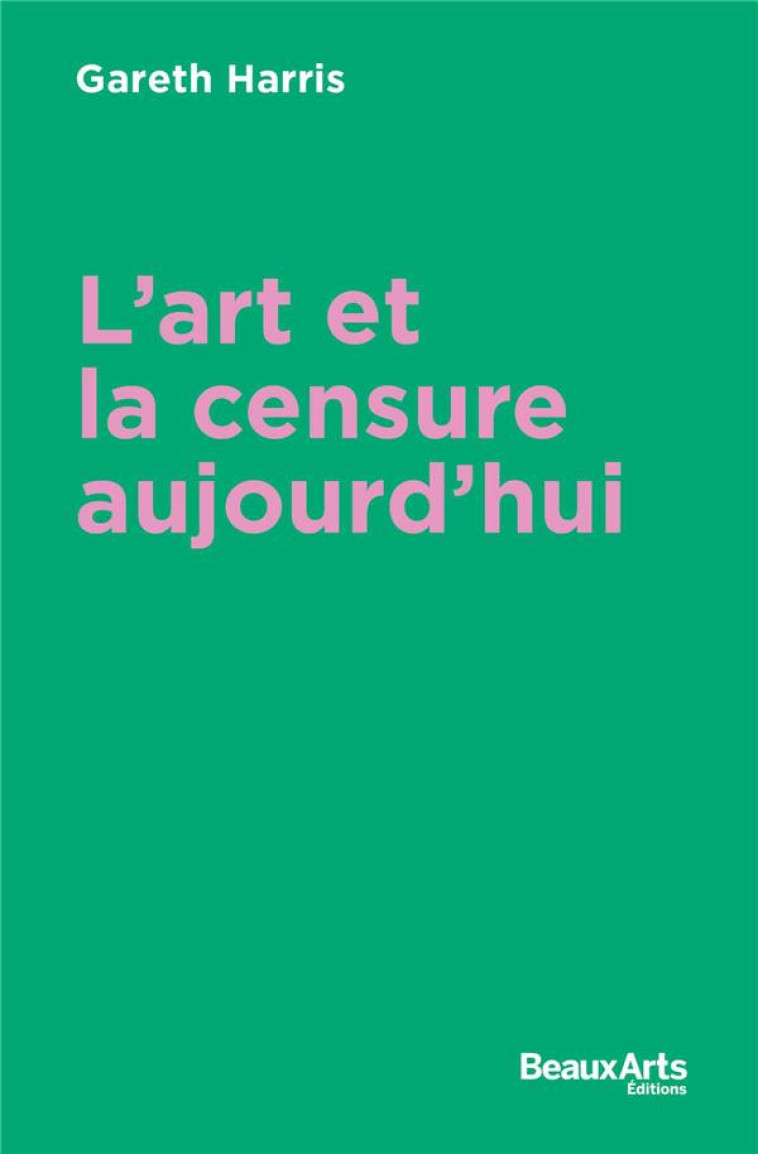 LA CENSURE DANS L ART AUJOURD - GARETH HARRIS - BEAUX ARTS MAGA