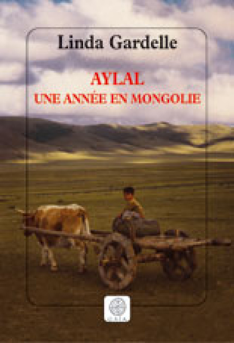 AYLAL, UNE ANNEE EN MONGOLIE - GARDELLE  LINDA - GAIA