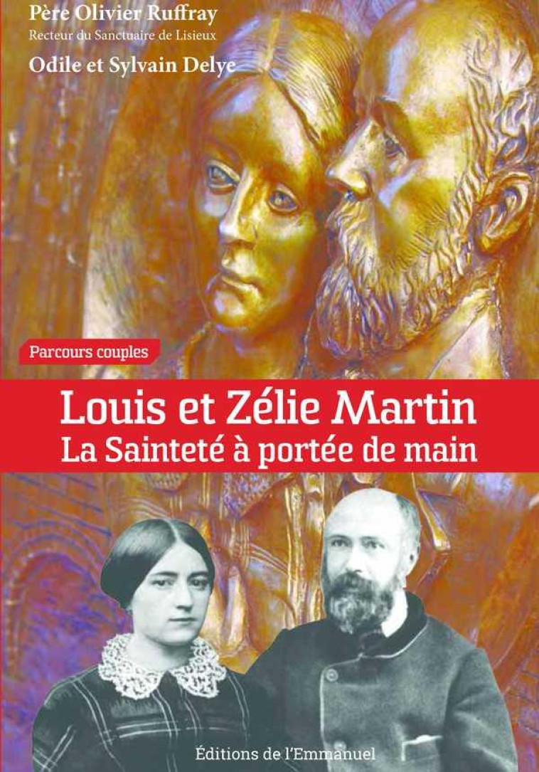 LOUIS ET ZELIE MARTIN  -  LA SAINTETE A PORTEE DE MAIN - Delye Sylvain - Ed. de l'Emmanuel