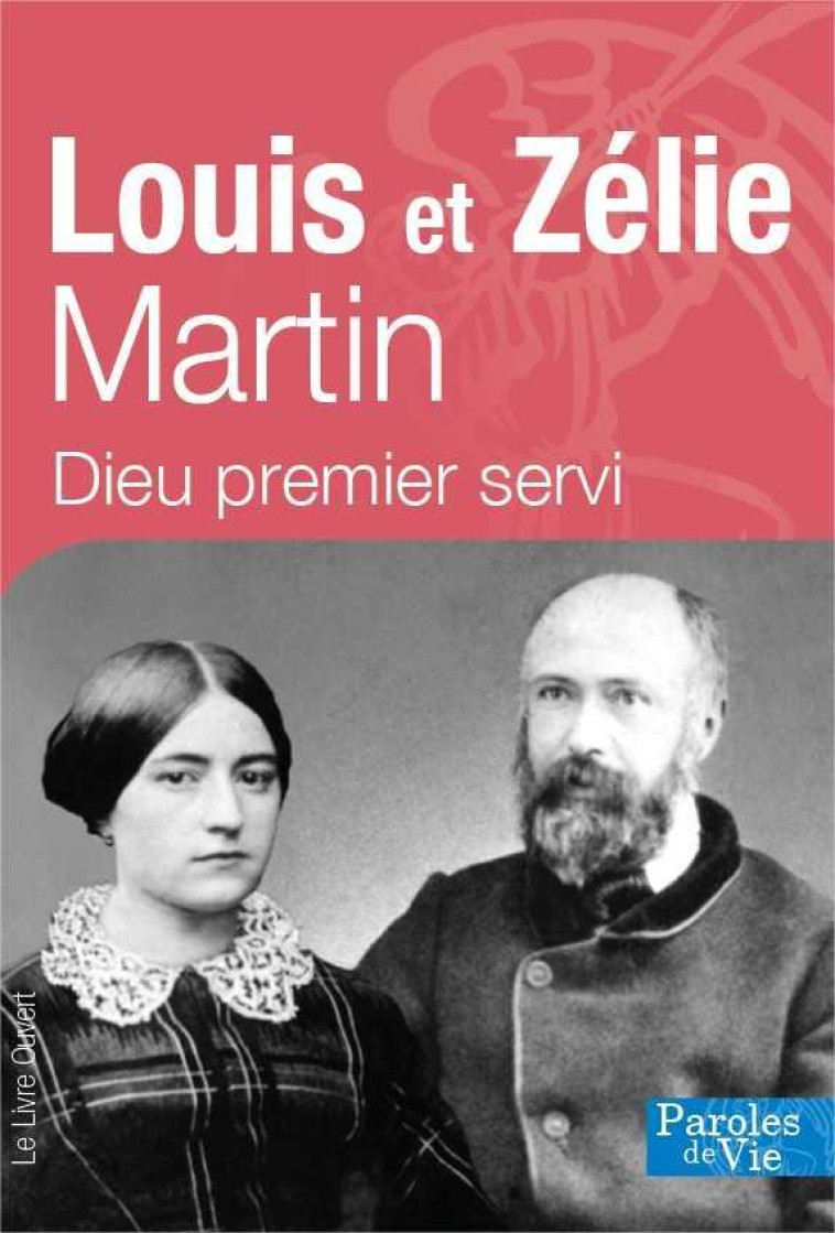 LOUIS ET ZELIE MARTIN - NOUVELLE EDITION - DIEU PREMIER SERVI - MONGIN  HELENE - Livre ouvert