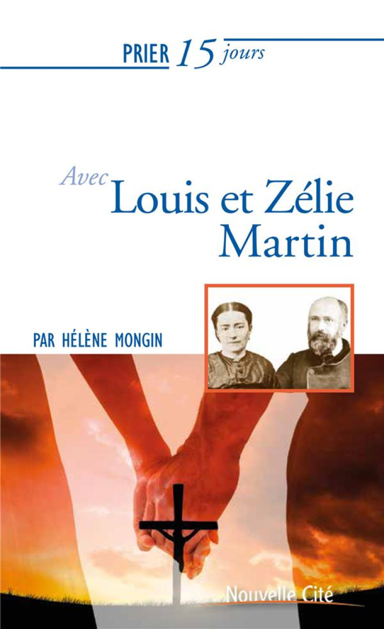 PRIER 15 JOURS AVEC... TOME 143 : LOUIS ET ZELIE MARTIN - Mongin Hélène - Nouvelle Cité