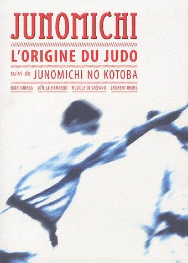 JUNOMICHI, L-ORIGINE DU JUDO - - CORREA IGOR - BUDO