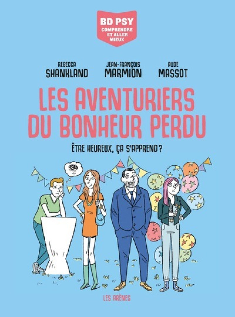 Les Aventuriers du bonheur perdu - Etre heureux, ça s'apprend ? - Shankland Rébecca, Marmion Jean-François, Massot Aude - LES ARENES BD