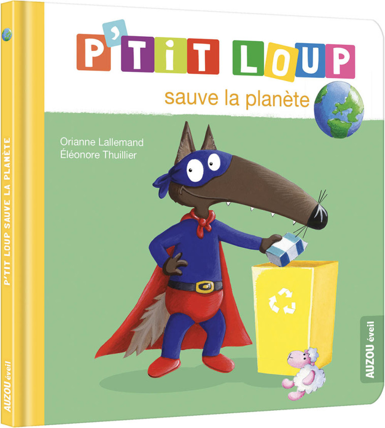 P'TIT LOUP SAUVE LA PLANÈTE - Lallemand Orianne, THUILLIER Éléonore - AUZOU