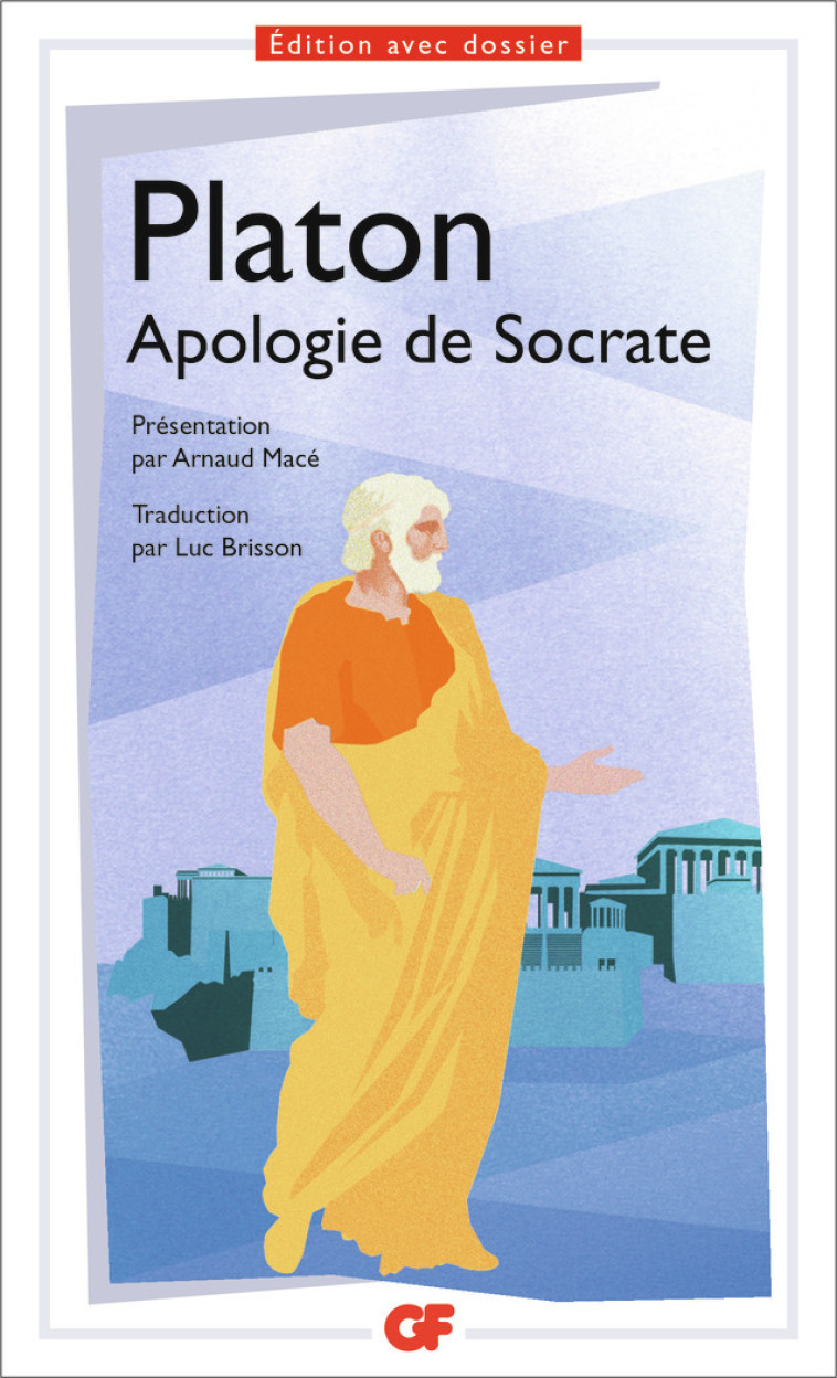 Apologie de Socrate - PLATON , Macé Arnaud, Brisson Luc - FLAMMARION