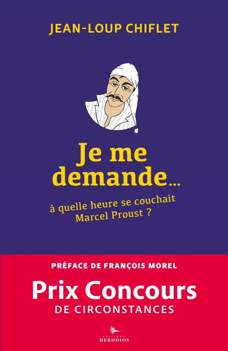 Je me demande à quelle heure se couchait Marcel Proust - Chiflet Jean-Loup, Morel François - HERODIOS