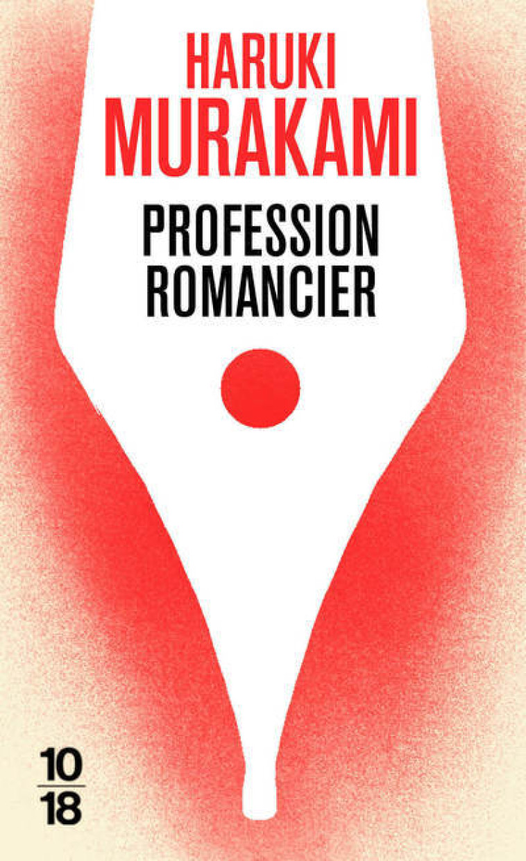 Profession romancier - Murakami Haruki, Morita Hélène - 10 X 18