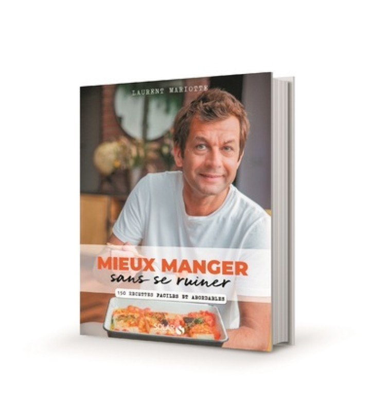 Mieux manger sans se ruiner - 150 recettes faciles et abordables - 150 recettes faciles et abordables - Mariotte Laurent - SOLAR