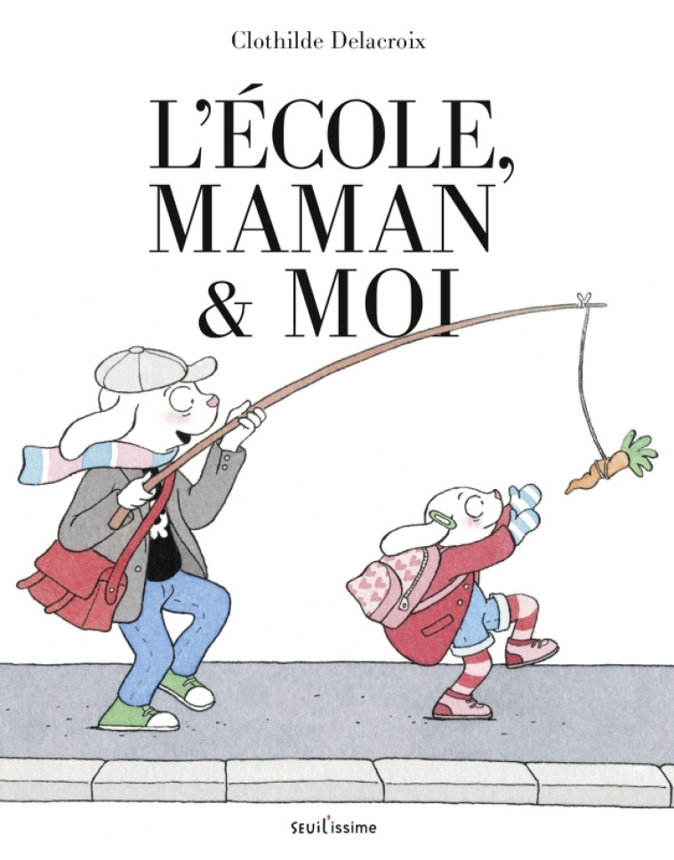 L'Ecole, maman et moi - Delacroix Clothilde - SEUIL JEUNESSE