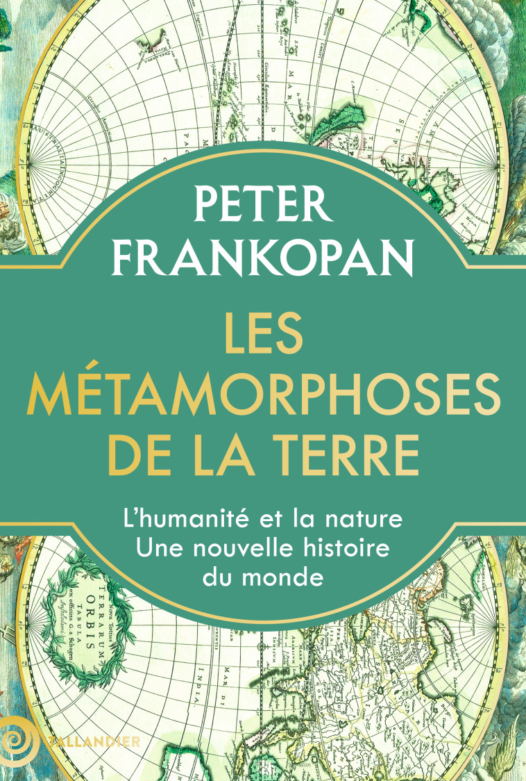 Les métamorphoses de la Terre - Frankopan Peter, Hersant Patrick, Kleiman-Lafon Sylvie - TALLANDIER