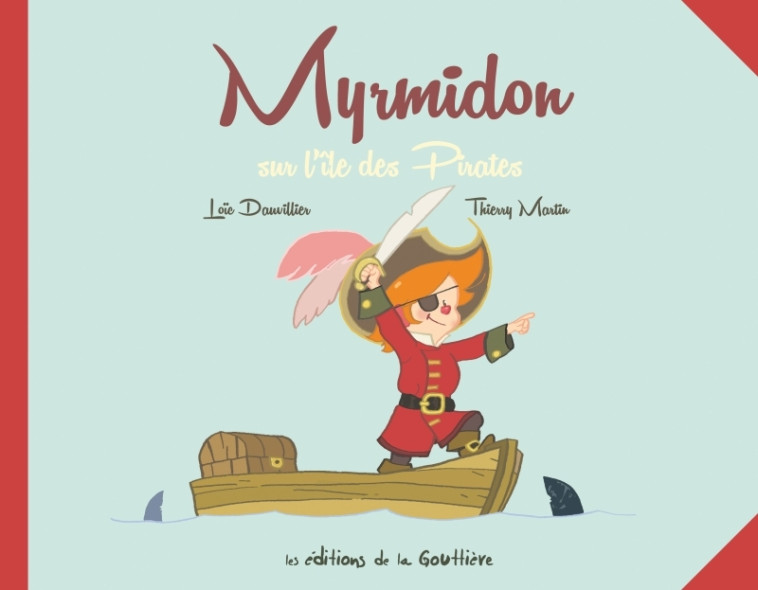 Myrmidon - Myrmidon sur l'île des pirates - Martin Thierry, Dauvillier Loïc - DE LA GOUTTIERE