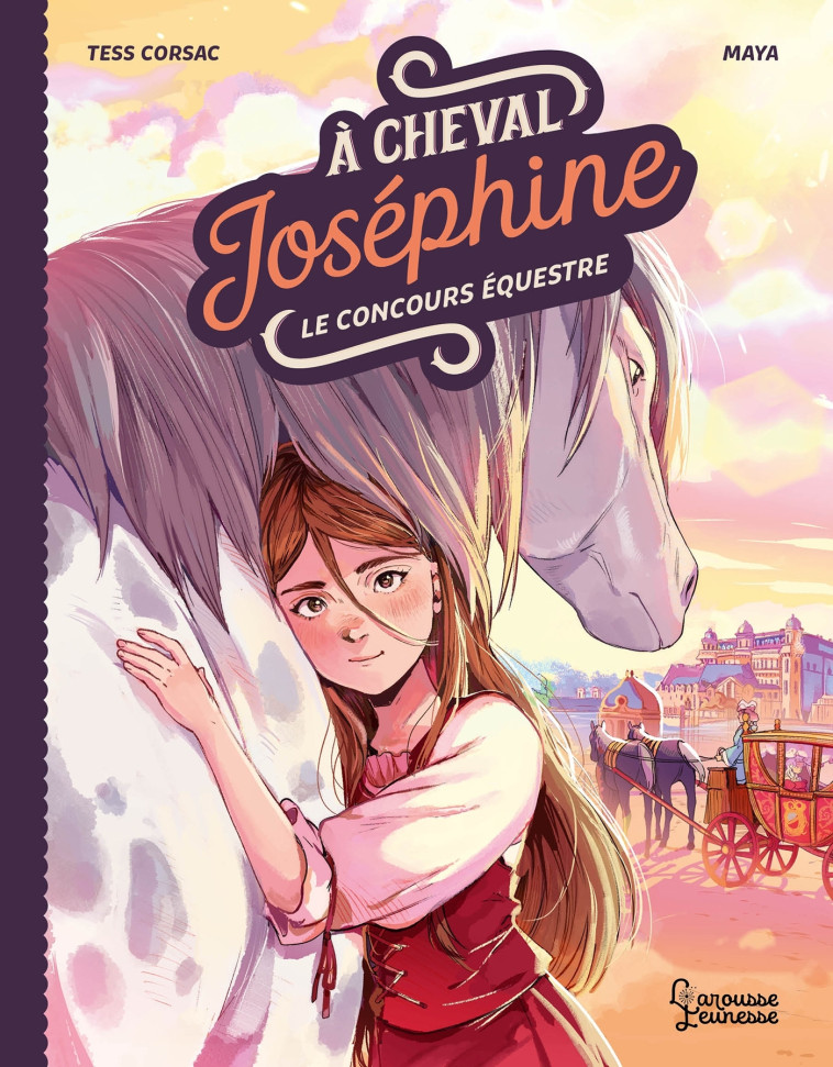 A cheval, Joséphine ! Tome 1 Le concours équestre - Tess Corsac Tess Corsac, Maya Maya - LAROUSSE