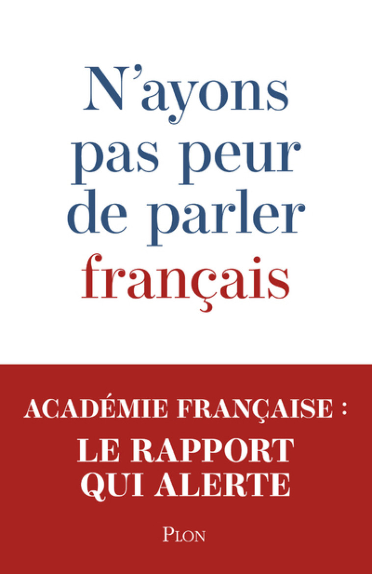 N'ayons pas peur de parler français - Académie française Académie française, Amin Maalouf,  ACADEMIE FRANCAISE - PLON