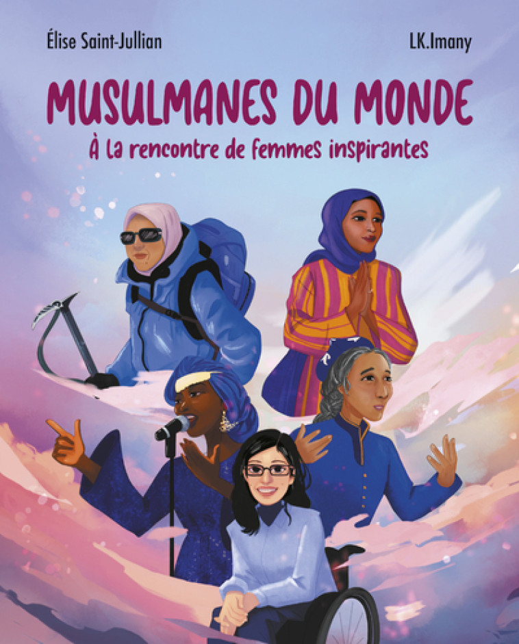 Musulmanes du monde - À la rencontre de femmes inspirantes - Élise Saint-Jullian, LK.Imany LK.Imany, Samia Orosemane - FACES CACHEES