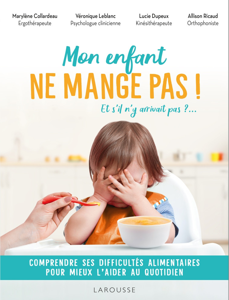 Mon enfant ne mange pas ! - Véronique Leblanc, Lucie Dupeux Barbance, Marylène Collardeau, Allison Ricaud, Lucie Dupeux - LAROUSSE