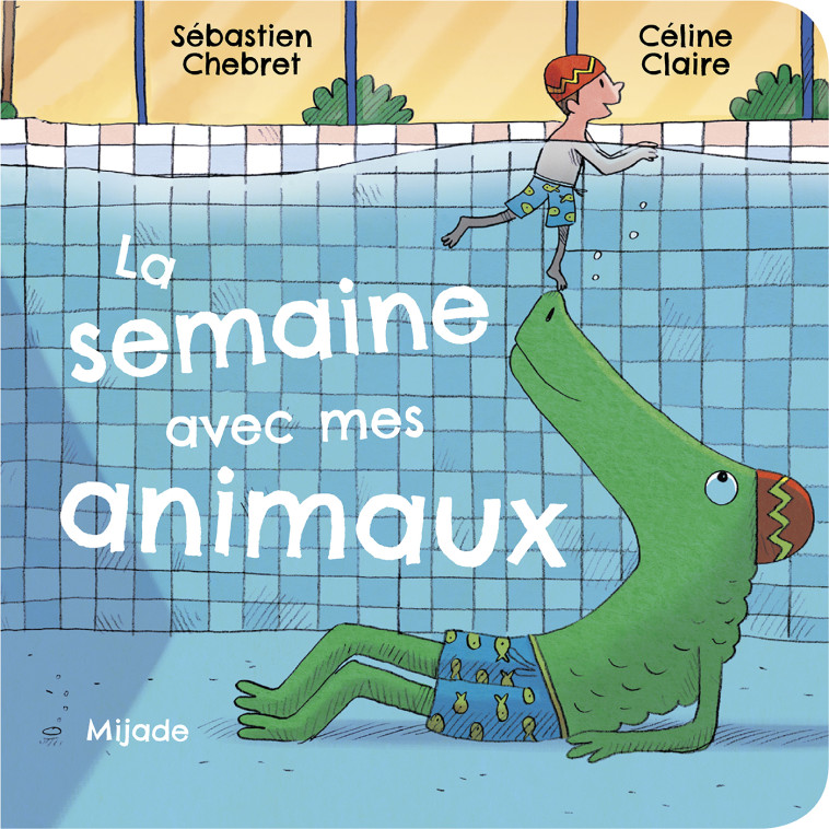 Semaine avec mes animaux (La) - Céline Claire, Sébastien Chebret - MIJADE