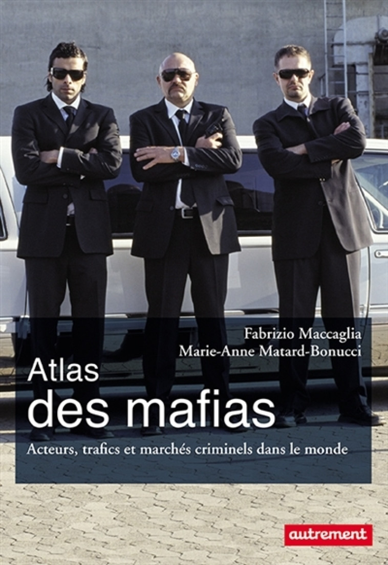 Atlas des mafias - Marie-Anne Matard-Bonucci, Fabrizio Maccaglia  - AUTREMENT