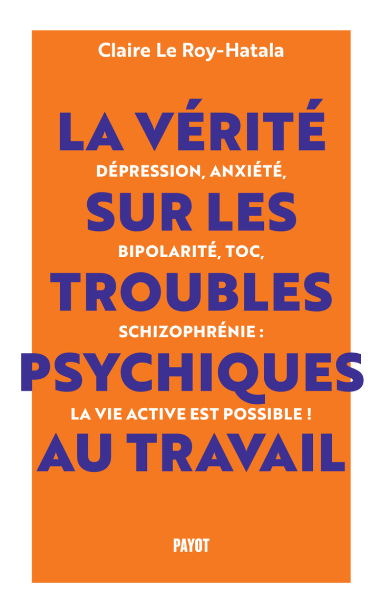 La vérité sur les troubles psychiques au travail - Claire Le roy-hatala - PAYOT