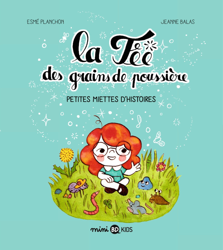 La fée des grains de poussière, Tome 01 - Esmé Planchon, Jeanne Balas - BAYARD JEUNESSE