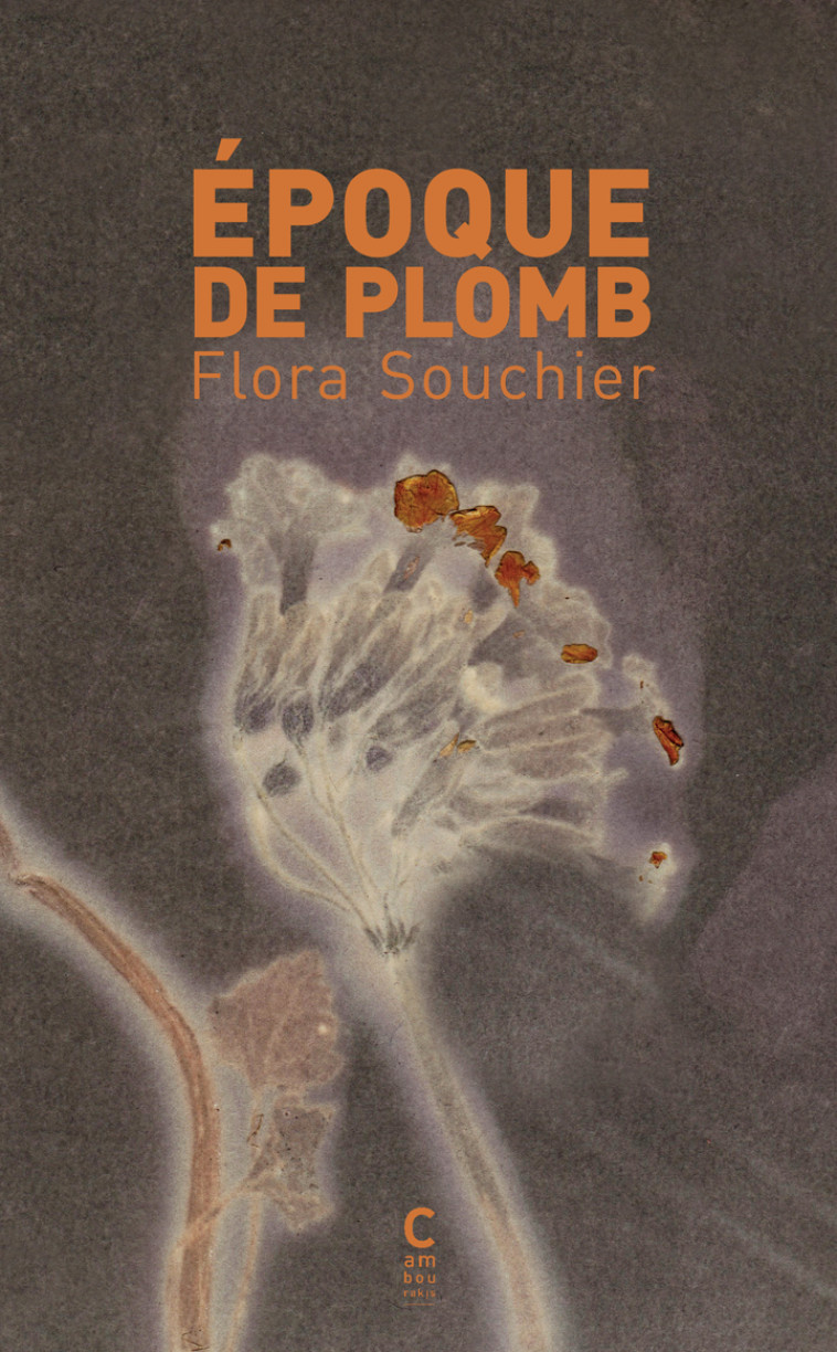 Époque de plomb - Flora Souchier - CAMBOURAKIS