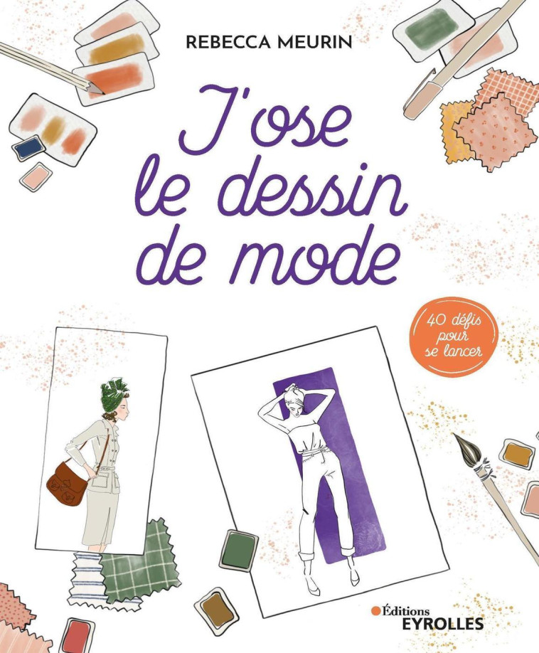 J'ose le dessin de mode - Rebecca Meurin - EYROLLES