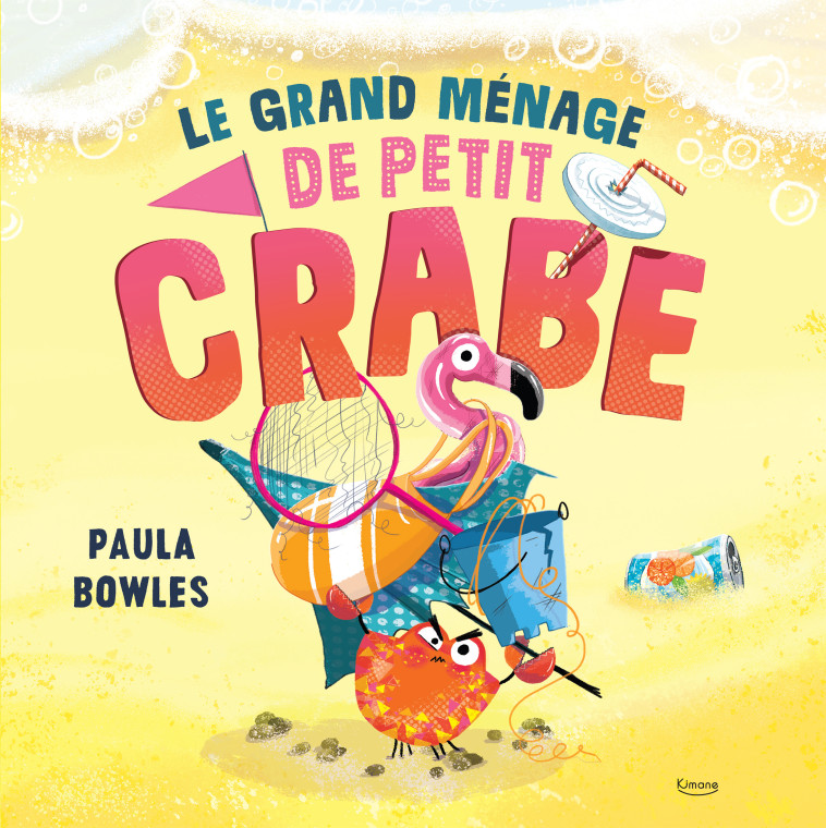 LE GRAND MÉNAGE DE PETIT CRABE - Paula Bowles - KIMANE