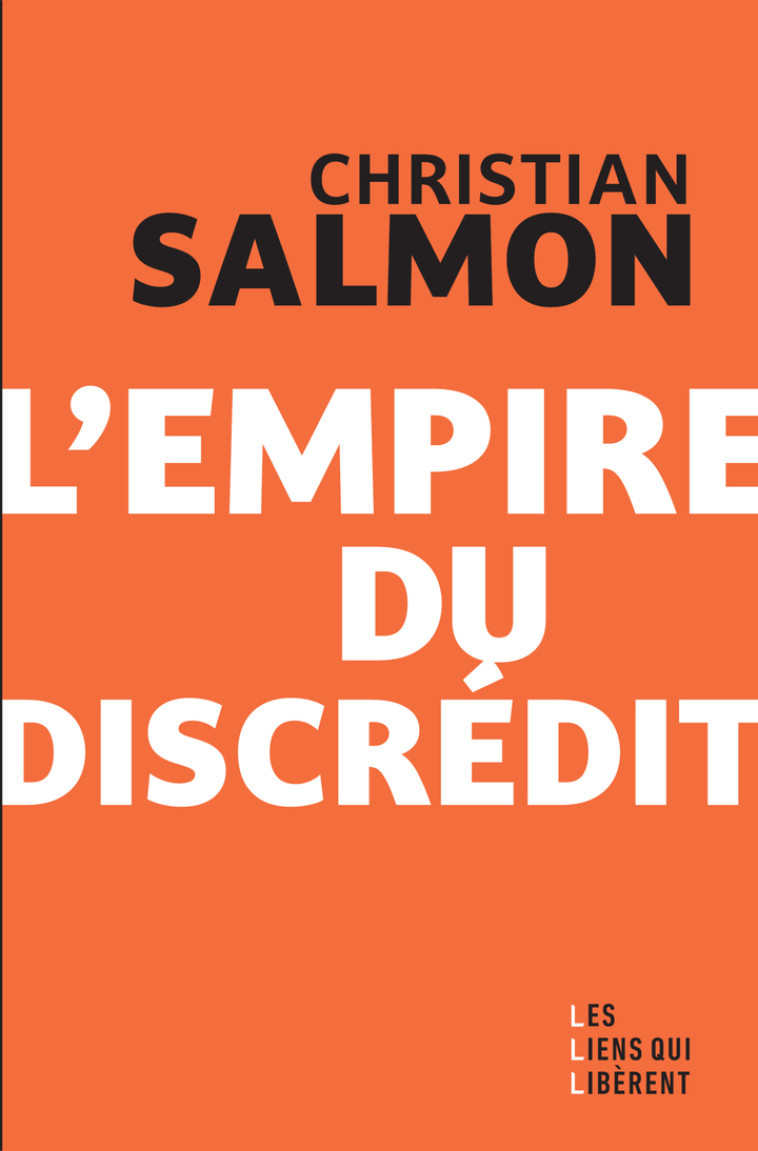 L'empire du discrédit -  SALMON CHRISTIAN, Christian Salmon - LIENS LIBERENT