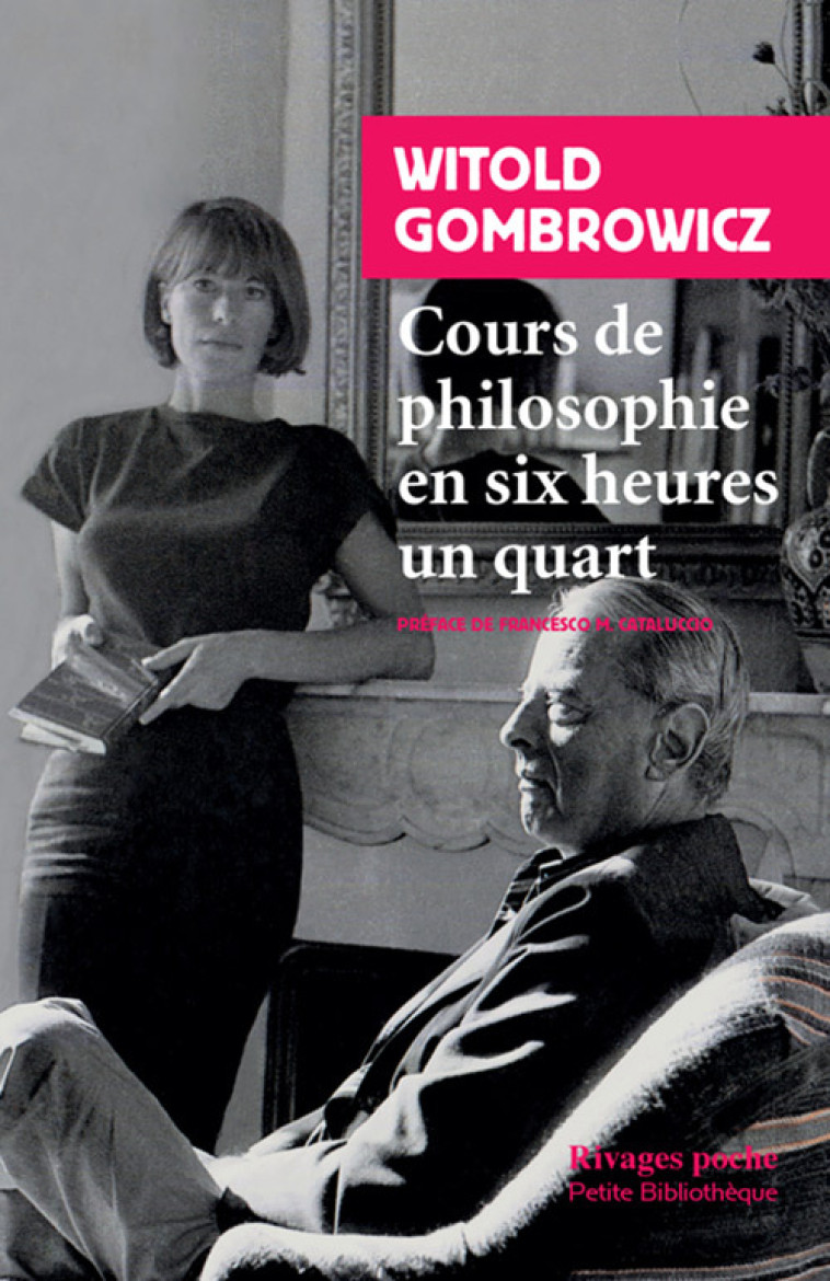 Cours de philosophie en six heures un quart - Witold Gombrowicz, Francesco Cataluccio, Lidia Breda - RIVAGES