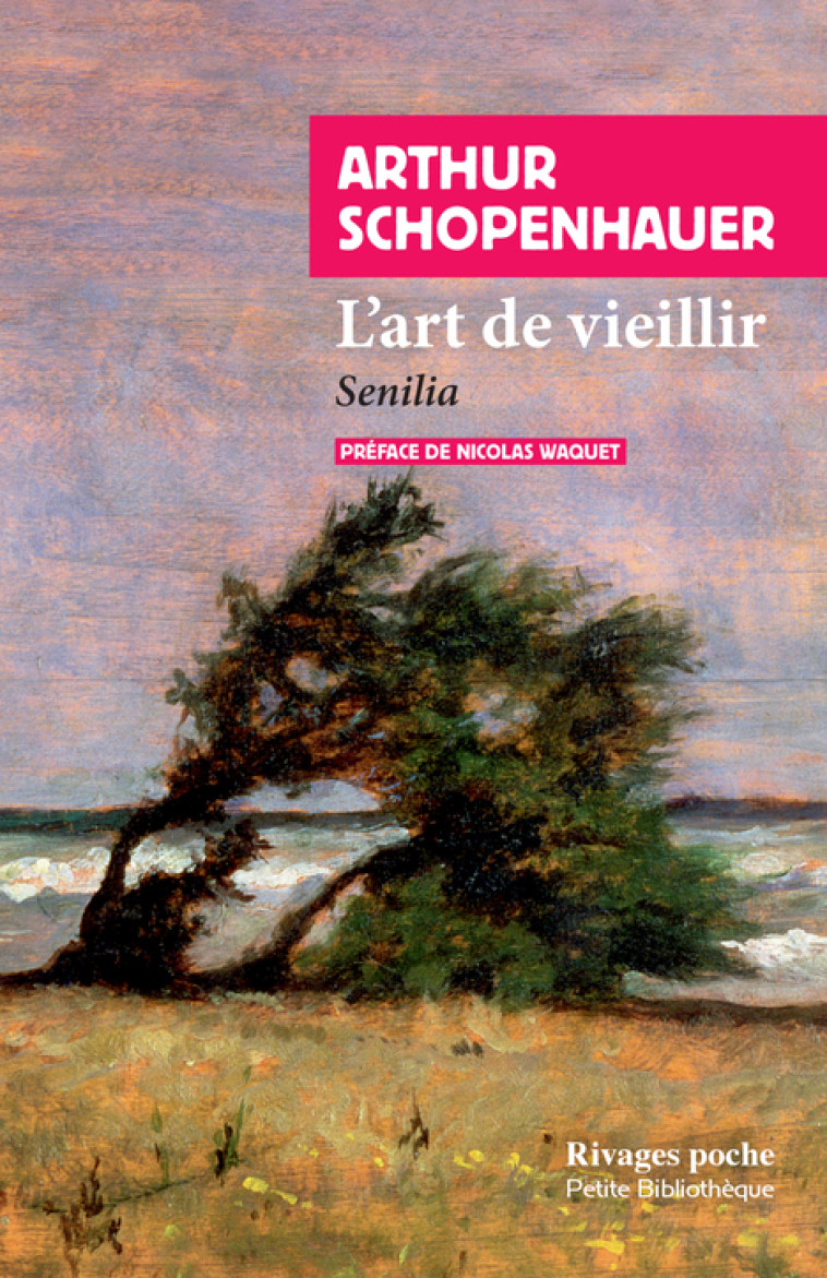 L'art de vieillir - Arthur Schopenhauer, Nicolas Waquet - RIVAGES