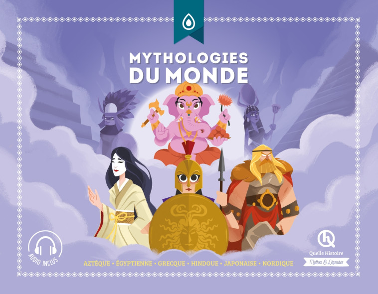 Mythologies du monde (Classique +) - Clémentine V. Baron Clémentine V. Baron, Julie Gouazé, Patricia Crété, Clémentine V. BARON - QUELLE HISTOIRE