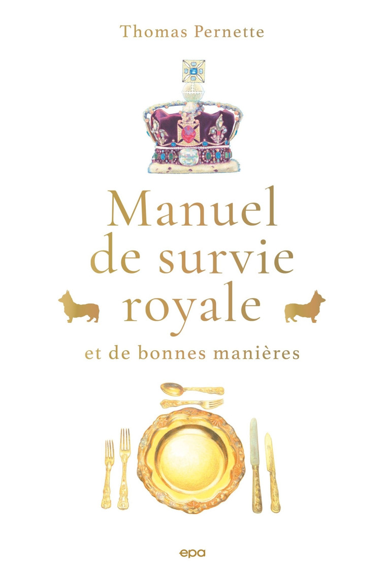 Manuel de survie royale (et de bonnes manières) - Thomas Pernette, Nadine de Rothschild, Laura Passalacqua - EPA